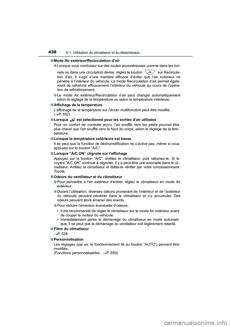 TOYOTA SIENNA 2017  Manuel du propriétaire (in French) 4366-1. Utilisation du climatiseur et du désembueur
SIENNA_OM_OM08007D_(D)■
Mode Air extérieur/Recirculation d’air
●Lorsque vous conduisez sur des routes poussiéreuses comme dans les tun-
nel