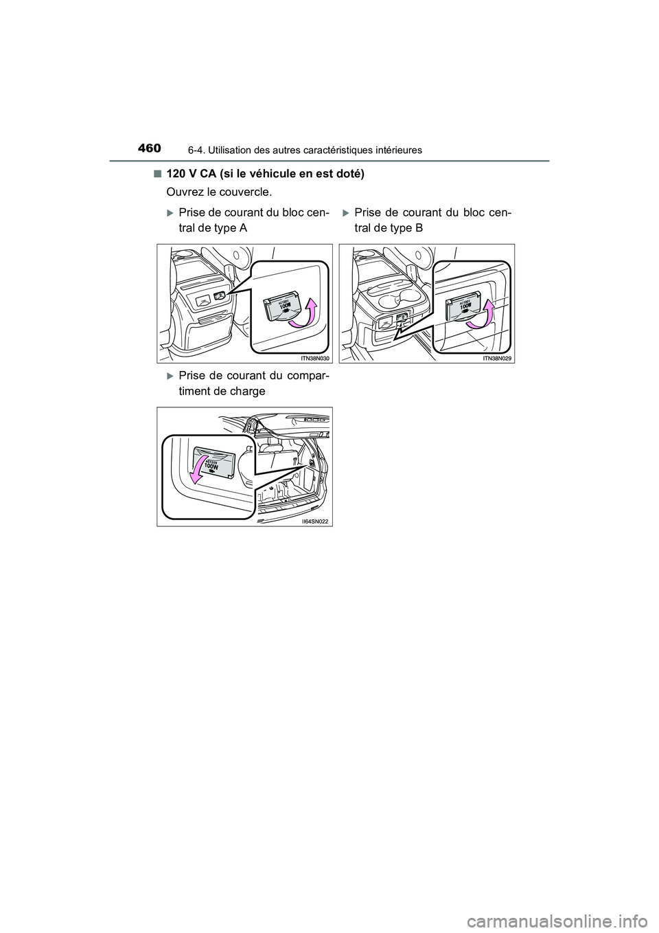 TOYOTA SIENNA 2017  Manuel du propriétaire (in French) 460
SIENNA_OM_OM08007D_(D)
6-4. Utilisation des autres caractéristiques intérieures
■120 V CA (si le véhicule en est doté)
Ouvrez le couvercle.
�XPrise de courant du bloc cen-
tral de type A�XPr