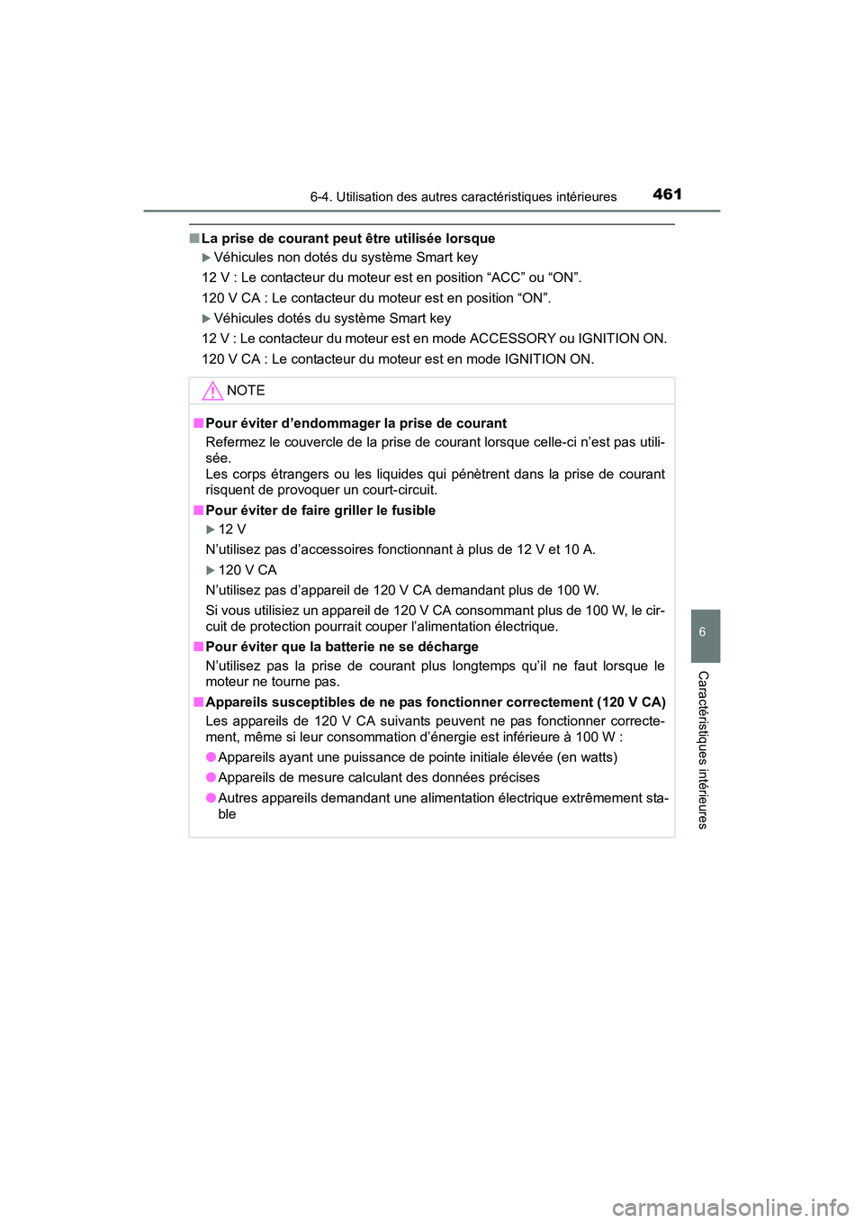 TOYOTA SIENNA 2017  Manuel du propriétaire (in French) SIENNA_OM_OM08007D_(D)
4616-4. Utilisation des autres caractéristiques intérieures
6
Caractéristiques intérieures
■La prise de courant peut être utilisée lorsque
�XVéhicules non dotés du sys