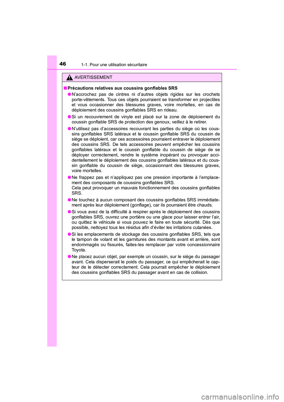 TOYOTA SIENNA 2017  Manuel du propriétaire (in French) 461-1. Pour une utilisation sécuritaire
SIENNA_OM_OM08007D_(D)
AVERTISSEMENT
■ Précautions relatives aux coussins gonflables SRS
●N’accrochez pas de cintres ni d’autres objets rigides sur le