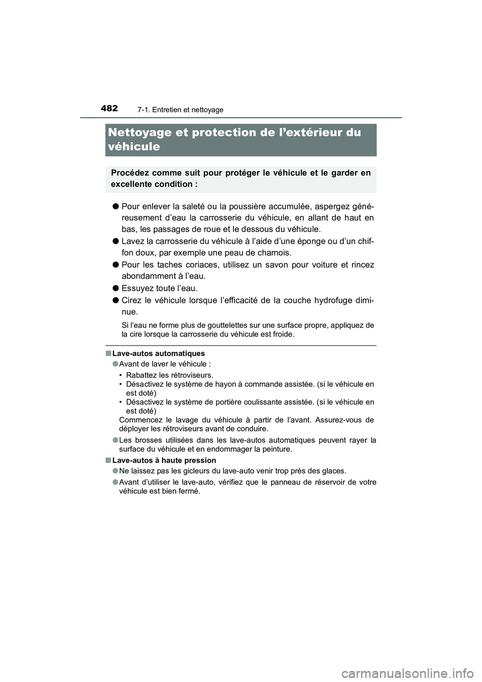 TOYOTA SIENNA 2017 Manuel du propriétaire (in French) 482
SIENNA_OM_OM08007D_(D)
7-1. Entretien et nettoyage
Nettoyage et protection de l’extérieur du
véhicule
●Pour enlever la saleté ou la poussière accumulée, aspergez géné-
reusement d’ea TOYOTA SIENNA 2017 Manuel du propriétaire (in French) 482
SIENNA_OM_OM08007D_(D)
7-1. Entretien et nettoyage
Nettoyage et protection de l’extérieur du
véhicule
●Pour enlever la saleté ou la poussière accumulée, aspergez géné-
reusement d’ea