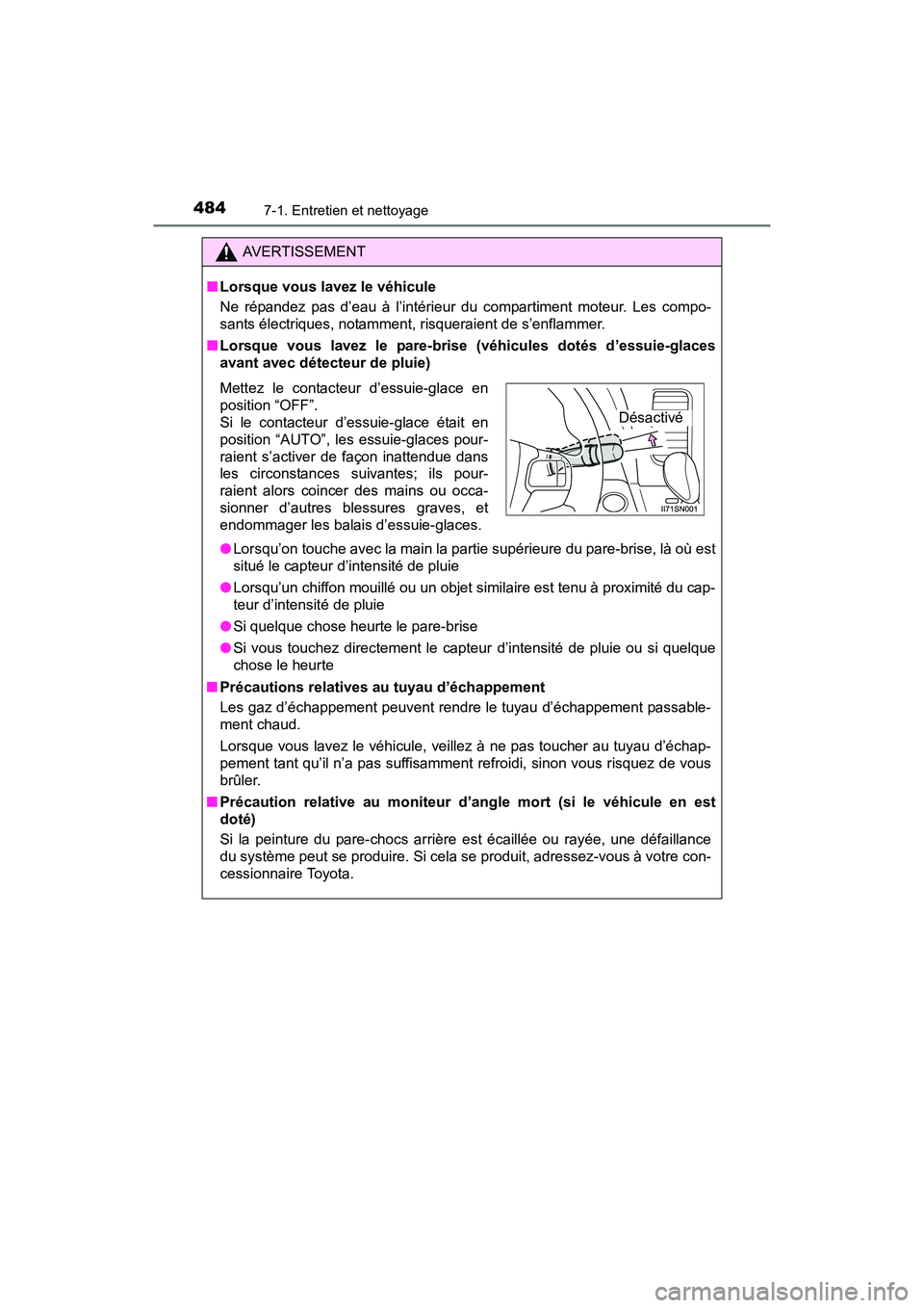 TOYOTA SIENNA 2017 Manuel du propriétaire (in French) 484
SIENNA_OM_OM08007D_(D)
7-1. Entretien et nettoyage
AVERTISSEMENT
■ Lorsque vous lavez le véhicule
Ne répandez pas d’eau à l’intérieur du compartiment moteur. Les compo-
sants électrique TOYOTA SIENNA 2017 Manuel du propriétaire (in French) 484
SIENNA_OM_OM08007D_(D)
7-1. Entretien et nettoyage
AVERTISSEMENT
■ Lorsque vous lavez le véhicule
Ne répandez pas d’eau à l’intérieur du compartiment moteur. Les compo-
sants électrique
