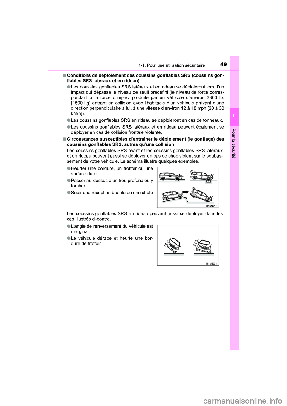 TOYOTA SIENNA 2017  Manuel du propriétaire (in French) 491-1. Pour une utilisation sécuritaire
SIENNA_OM_OM08007D_(D)
1
Pour la sécurité
■Conditions de déploiement des coussins gonflables SRS (coussins gon-
flables SRS latéraux et en rideau)
●Les