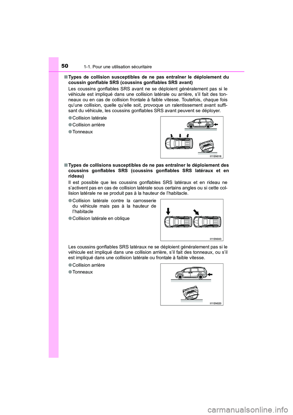 TOYOTA SIENNA 2017  Manuel du propriétaire (in French) 501-1. Pour une utilisation sécuritaire
SIENNA_OM_OM08007D_(D)■
Types de collision susceptibles de ne pas entraîner le déploiement du
coussin gonflable SRS (coussins gonflables SRS avant)
Les cou