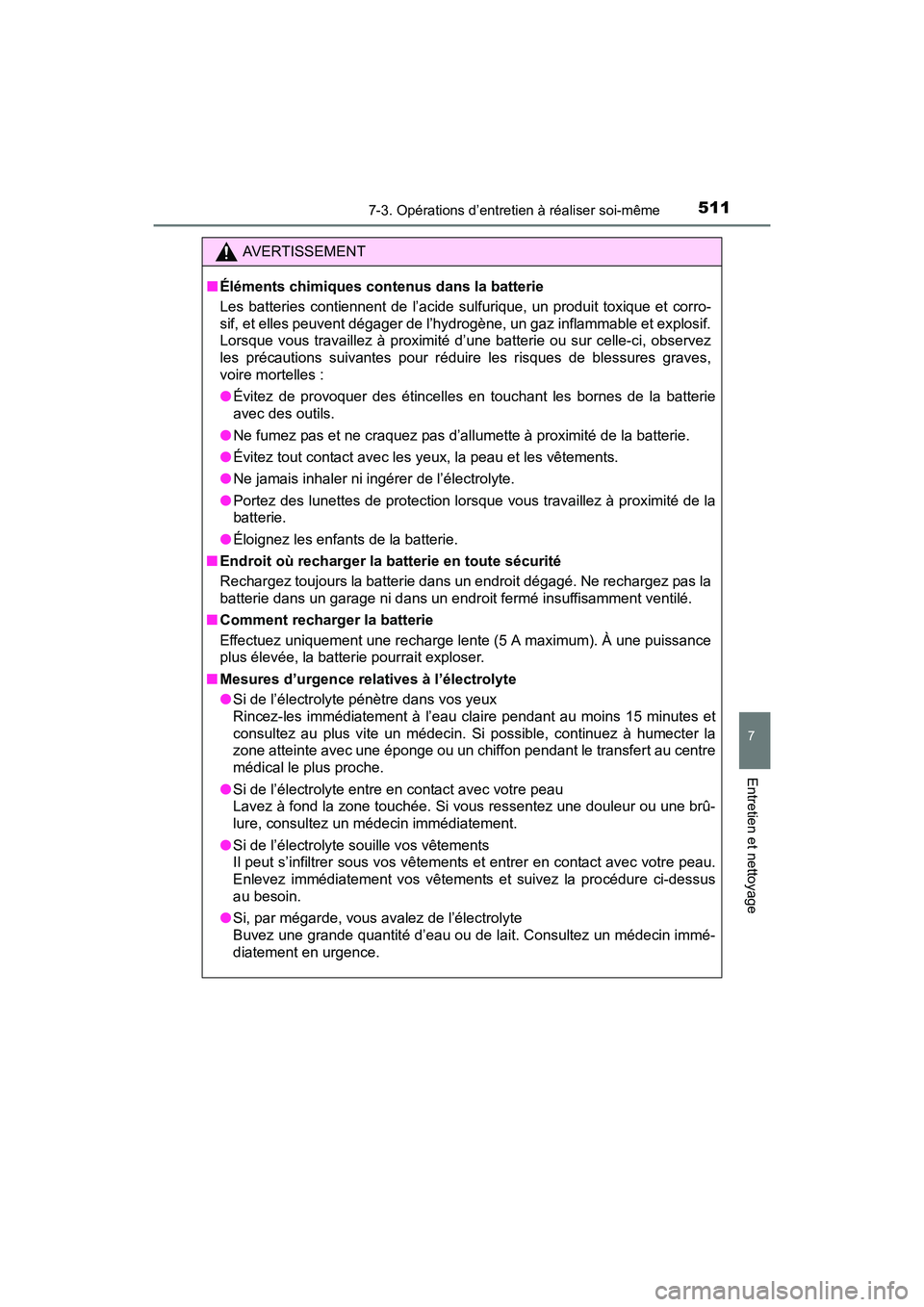 TOYOTA SIENNA 2017 Manuel du propriétaire (in French) SIENNA_OM_OM08007D_(D)
5117-3. Opérations d’entretien à réaliser soi-même
7
Entretien et nettoyage
AVERTISSEMENT
■ Éléments chimiques contenus dans la batterie
Les batteries contiennent de l TOYOTA SIENNA 2017 Manuel du propriétaire (in French) SIENNA_OM_OM08007D_(D)
5117-3. Opérations d’entretien à réaliser soi-même
7
Entretien et nettoyage
AVERTISSEMENT
■ Éléments chimiques contenus dans la batterie
Les batteries contiennent de l