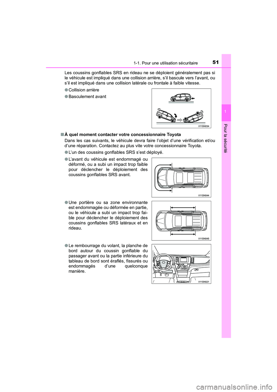 TOYOTA SIENNA 2017  Manuel du propriétaire (in French) 511-1. Pour une utilisation sécuritaire
SIENNA_OM_OM08007D_(D)
1
Pour la sécurité
Les coussins gonflables SRS en rideau ne se déploient généralement pas si
le véhicule est impliqué dans une co