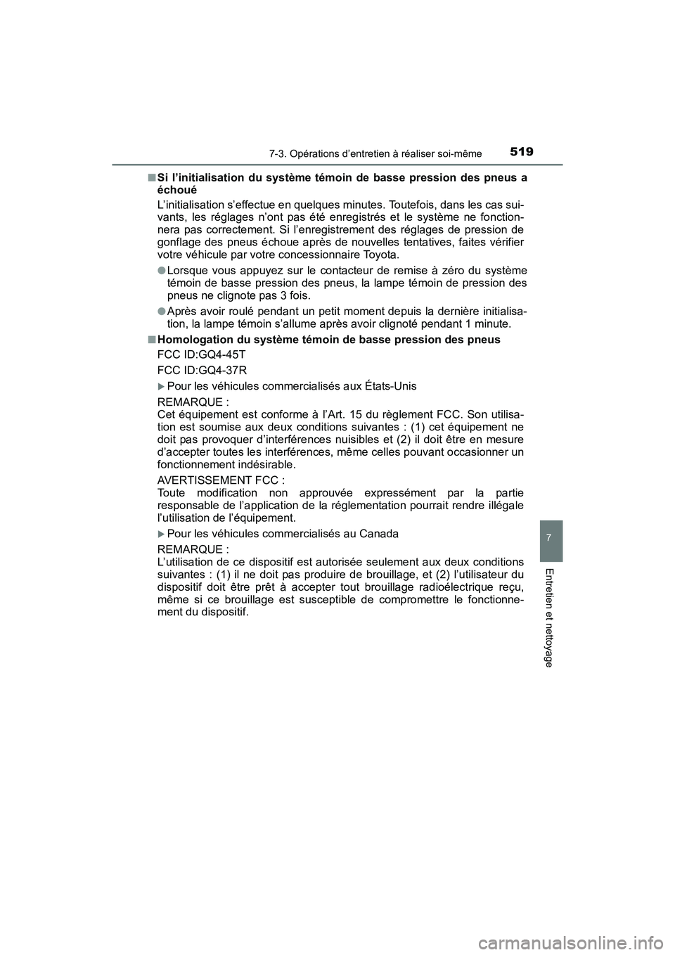 TOYOTA SIENNA 2017 Manuel du propriétaire (in French) SIENNA_OM_OM08007D_(D)
5197-3. Opérations d’entretien à réaliser soi-même
7
Entretien et nettoyage
■Si l’initialisation du système témoin de basse pression des pneus a
échoué
L’initial TOYOTA SIENNA 2017 Manuel du propriétaire (in French) SIENNA_OM_OM08007D_(D)
5197-3. Opérations d’entretien à réaliser soi-même
7
Entretien et nettoyage
■Si l’initialisation du système témoin de basse pression des pneus a
échoué
L’initial