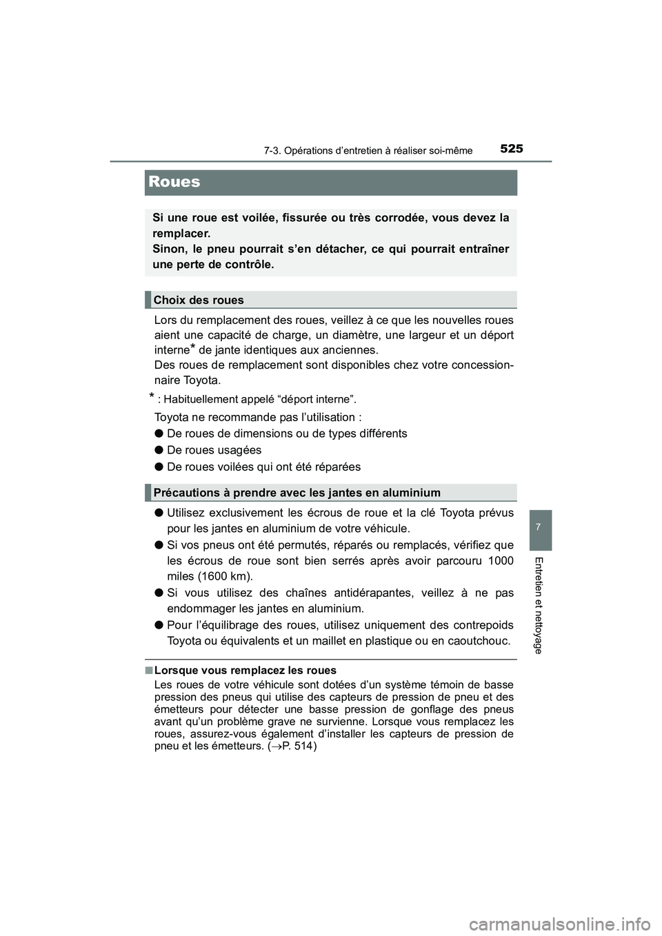 TOYOTA SIENNA 2017 Manuel du propriétaire (in French) 525
SIENNA_OM_OM08007D_(D)
7-3. Opérations d’entretien à réaliser soi-même
7
Entretien et nettoyage
Roues
Lors du remplacement des roues, veillez à ce que les nouvelles roues
aient une capacit TOYOTA SIENNA 2017 Manuel du propriétaire (in French) 525
SIENNA_OM_OM08007D_(D)
7-3. Opérations d’entretien à réaliser soi-même
7
Entretien et nettoyage
Roues
Lors du remplacement des roues, veillez à ce que les nouvelles roues
aient une capacit