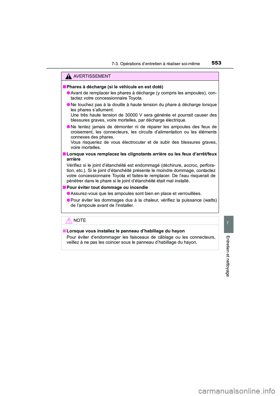 TOYOTA SIENNA 2017 Manuel du propriétaire (in French) SIENNA_OM_OM08007D_(D)
5537-3. Opérations d’entretien à réaliser soi-même
7
Entretien et nettoyage
AVERTISSEMENT
■ Phares à décharge (si le véhicule en est doté)
●Avant de remplacer les TOYOTA SIENNA 2017 Manuel du propriétaire (in French) SIENNA_OM_OM08007D_(D)
5537-3. Opérations d’entretien à réaliser soi-même
7
Entretien et nettoyage
AVERTISSEMENT
■ Phares à décharge (si le véhicule en est doté)
●Avant de remplacer les