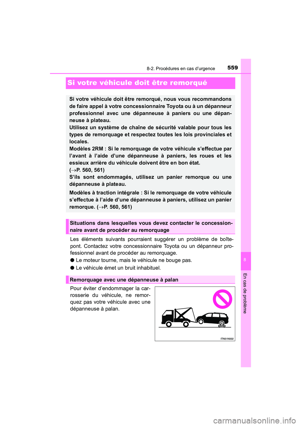 TOYOTA SIENNA 2017 Manuel du propriétaire (in French) 559
SIENNA_OM_OM08007D_(D)
8
En cas de problème
8-2. Procédures en cas d’urgence
Si votre véhicule doit être remorqué
Les éléments suivants pourraient suggérer un problème de boîte-
pont. TOYOTA SIENNA 2017 Manuel du propriétaire (in French) 559
SIENNA_OM_OM08007D_(D)
8
En cas de problème
8-2. Procédures en cas d’urgence
Si votre véhicule doit être remorqué
Les éléments suivants pourraient suggérer un problème de boîte-
pont.