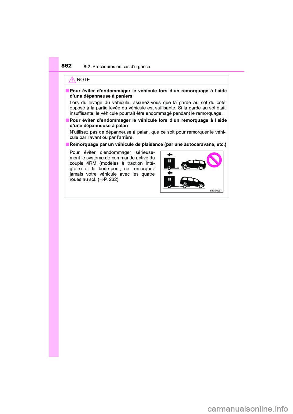 TOYOTA SIENNA 2017 Manuel du propriétaire (in French) 5628-2. Procédures en cas d’urgence
SIENNA_OM_OM08007D_(D)NOTE
■
Pour éviter d’endommager le véhicule lors d’un remorquage à l’aide
d’une dépanneuse à paniers
Lors du levage du véhi TOYOTA SIENNA 2017 Manuel du propriétaire (in French) 5628-2. Procédures en cas d’urgence
SIENNA_OM_OM08007D_(D)NOTE
■
Pour éviter d’endommager le véhicule lors d’un remorquage à l’aide
d’une dépanneuse à paniers
Lors du levage du véhi
