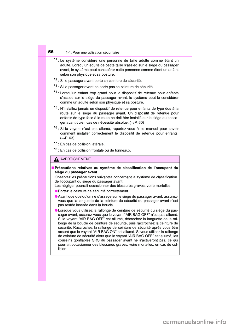 TOYOTA SIENNA 2017  Manuel du propriétaire (in French) 561-1. Pour une utilisation sécuritaire
SIENNA_OM_OM08007D_(D)
*1 : Le système considère une personne de taille adulte comme étant unadulte. Lorsqu’un adulte de petite taille s’assied sur le s