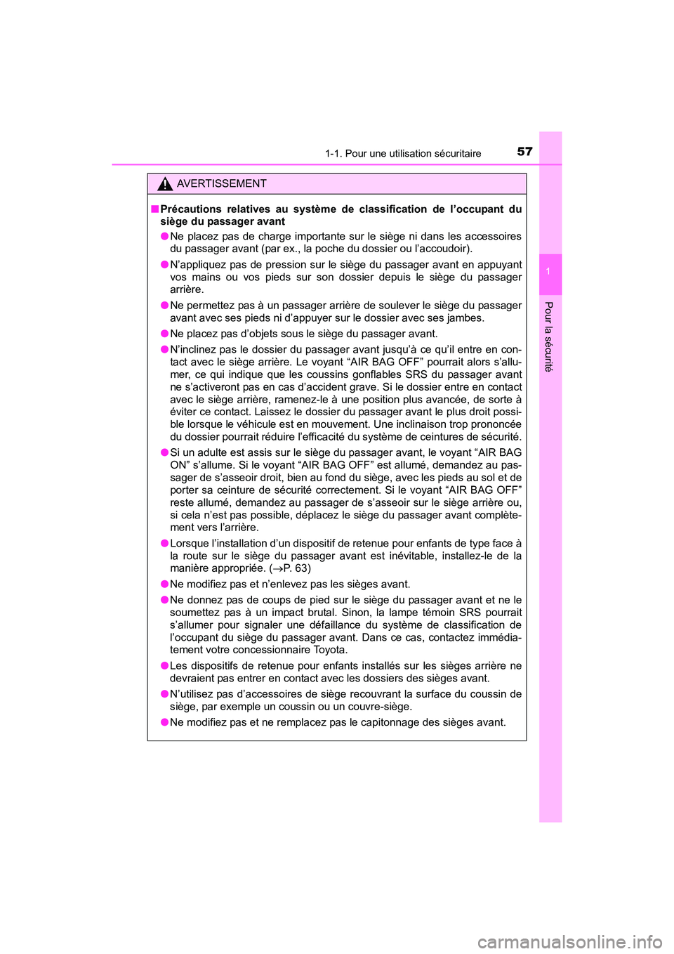TOYOTA SIENNA 2017  Manuel du propriétaire (in French) 571-1. Pour une utilisation sécuritaire
SIENNA_OM_OM08007D_(D)
1
Pour la sécurité
AVERTISSEMENT
■ Précautions relatives au système de classification de l’occupant du
siège du passager avant
