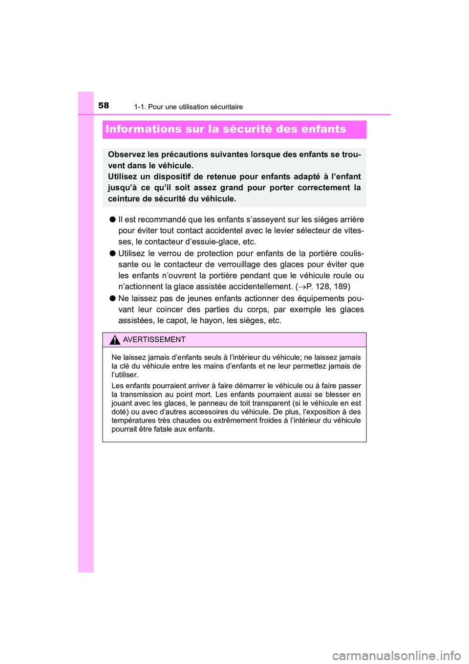 TOYOTA SIENNA 2017  Manuel du propriétaire (in French) 581-1. Pour une utilisation sécuritaire
SIENNA_OM_OM08007D_(D)
Informations sur la sécurité des enfants
●Il est recommandé que les enfants s’asseyent sur les sièges arrière
pour éviter tout