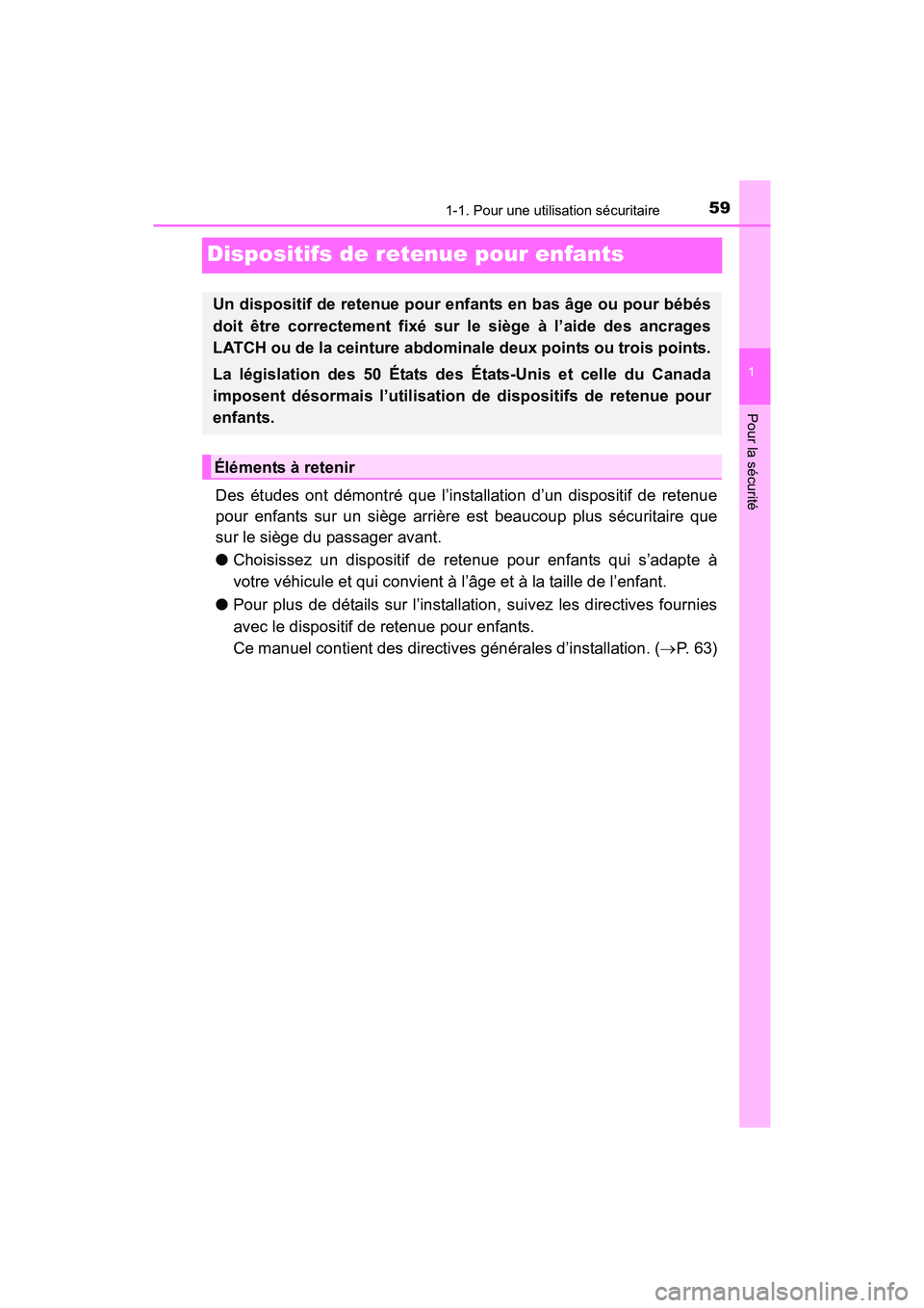 TOYOTA SIENNA 2017  Manuel du propriétaire (in French) 591-1. Pour une utilisation sécuritaire
SIENNA_OM_OM08007D_(D)
1
Pour la sécurité
Dispositifs de retenue pour enfants
Des études ont démontré que l’installation d’un dispositif de retenue
po