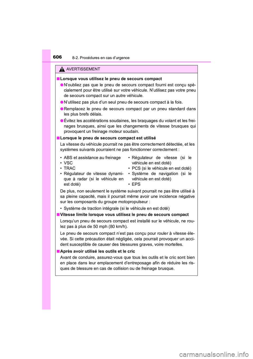 TOYOTA SIENNA 2017 Manuel du propriétaire (in French) 6068-2. Procédures en cas d’urgence
SIENNA_OM_OM08007D_(D)
AVERTISSEMENT
■
Lorsque vous utilisez le pneu de secours compact
●N’oubliez pas que le pneu de secours compact fourni est conçu sp TOYOTA SIENNA 2017 Manuel du propriétaire (in French) 6068-2. Procédures en cas d’urgence
SIENNA_OM_OM08007D_(D)
AVERTISSEMENT
■
Lorsque vous utilisez le pneu de secours compact
●N’oubliez pas que le pneu de secours compact fourni est conçu sp