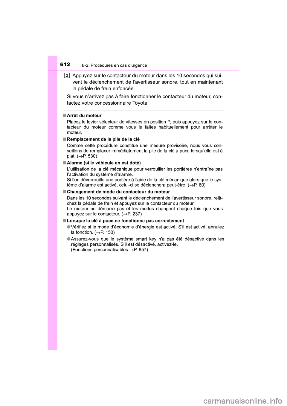 TOYOTA SIENNA 2017 Manuel du propriétaire (in French) 6128-2. Procédures en cas d’urgence
SIENNA_OM_OM08007D_(D)
Appuyez sur le contacteur du moteur dans les 10 secondes qui sui-
vent le déclenchement de l’avertisseur sonore, tout en maintenant
la TOYOTA SIENNA 2017 Manuel du propriétaire (in French) 6128-2. Procédures en cas d’urgence
SIENNA_OM_OM08007D_(D)
Appuyez sur le contacteur du moteur dans les 10 secondes qui sui-
vent le déclenchement de l’avertisseur sonore, tout en maintenant
la