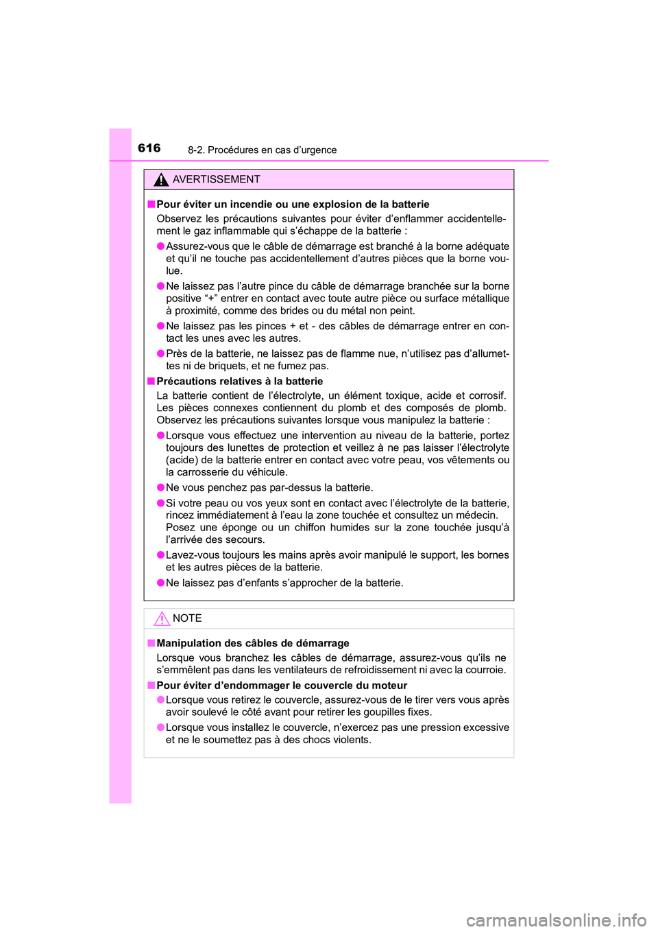 TOYOTA SIENNA 2017 Manuel du propriétaire (in French) 6168-2. Procédures en cas d’urgence
SIENNA_OM_OM08007D_(D)
AVERTISSEMENT
■ Pour éviter un incendie ou une explosion de la batterie
Observez les précautions suivantes pour éviter d’enflammer TOYOTA SIENNA 2017 Manuel du propriétaire (in French) 6168-2. Procédures en cas d’urgence
SIENNA_OM_OM08007D_(D)
AVERTISSEMENT
■ Pour éviter un incendie ou une explosion de la batterie
Observez les précautions suivantes pour éviter d’enflammer