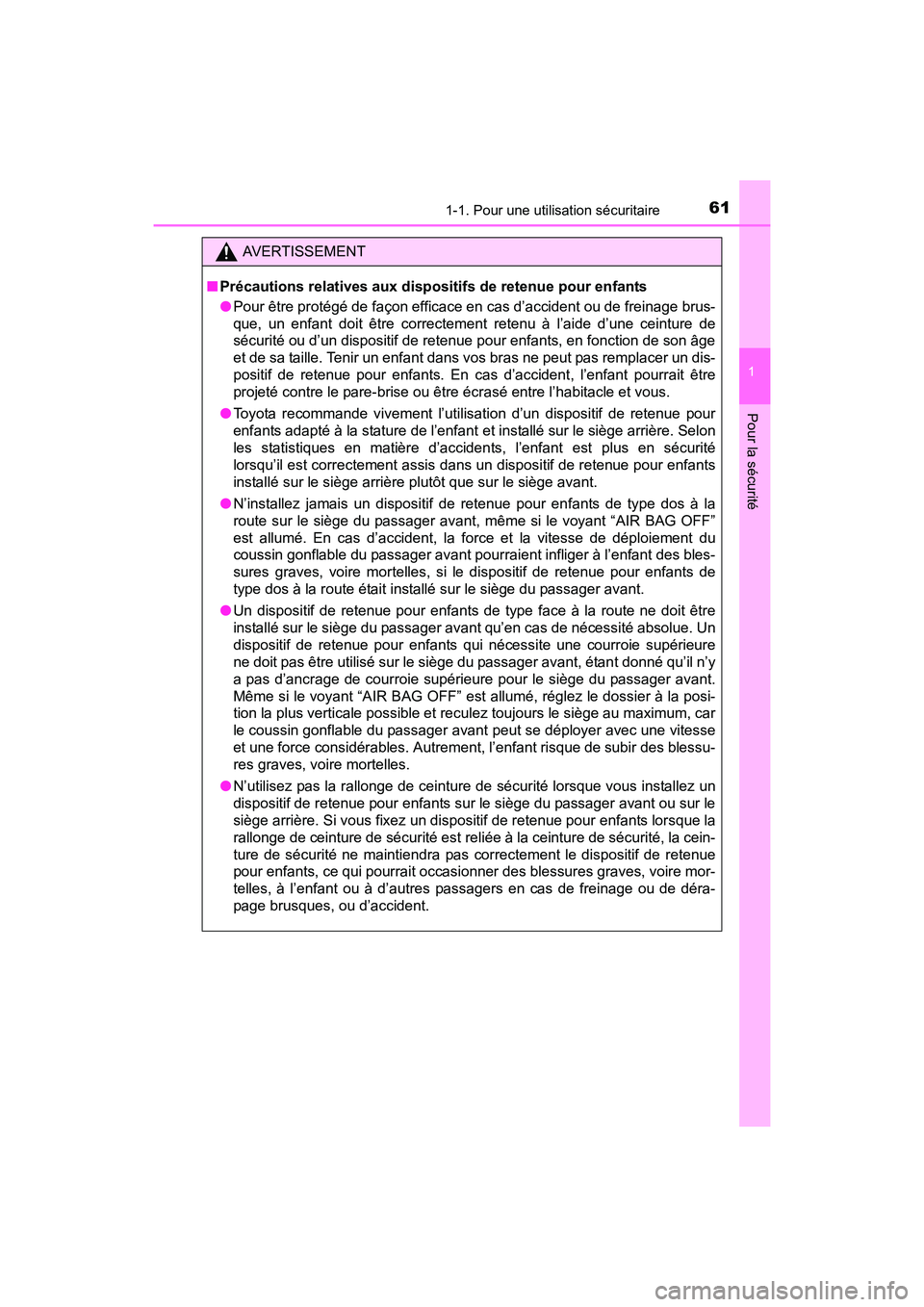 TOYOTA SIENNA 2017  Manuel du propriétaire (in French) 611-1. Pour une utilisation sécuritaire
SIENNA_OM_OM08007D_(D)
1
Pour la sécurité
AVERTISSEMENT
■ Précautions relatives aux dispositifs de retenue pour enfants
●Pour être protégé de façon 