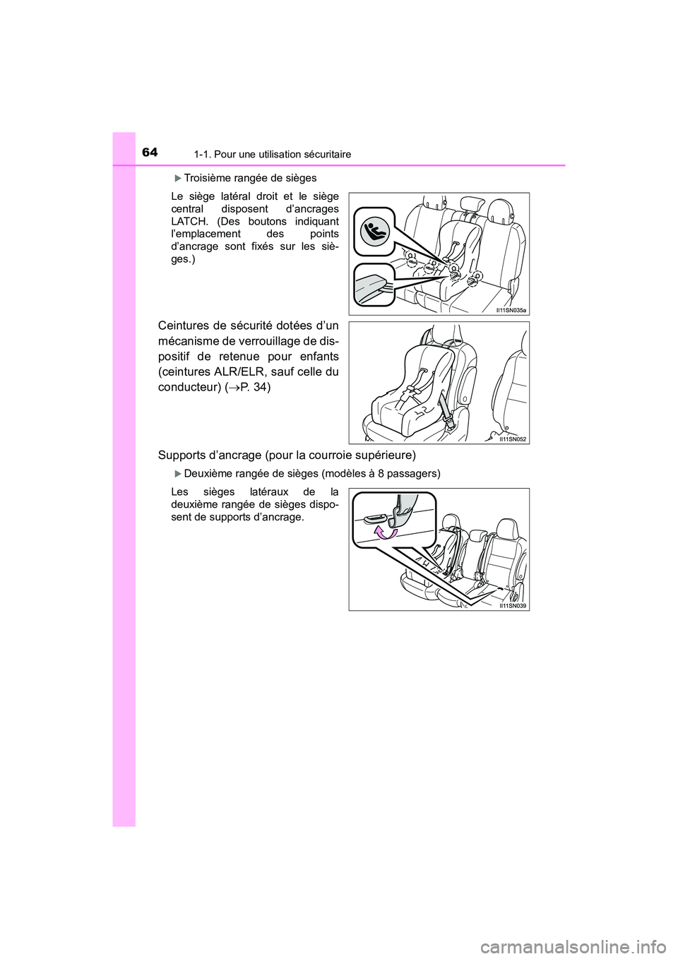 TOYOTA SIENNA 2017  Manuel du propriétaire (in French) 641-1. Pour une utilisation sécuritaire
SIENNA_OM_OM08007D_(D)
�XTroisième rangée de sièges
Le siège latéral droit et le siège
central disposent d’ancrages
LATCH. (Des boutons indiquant
l’e