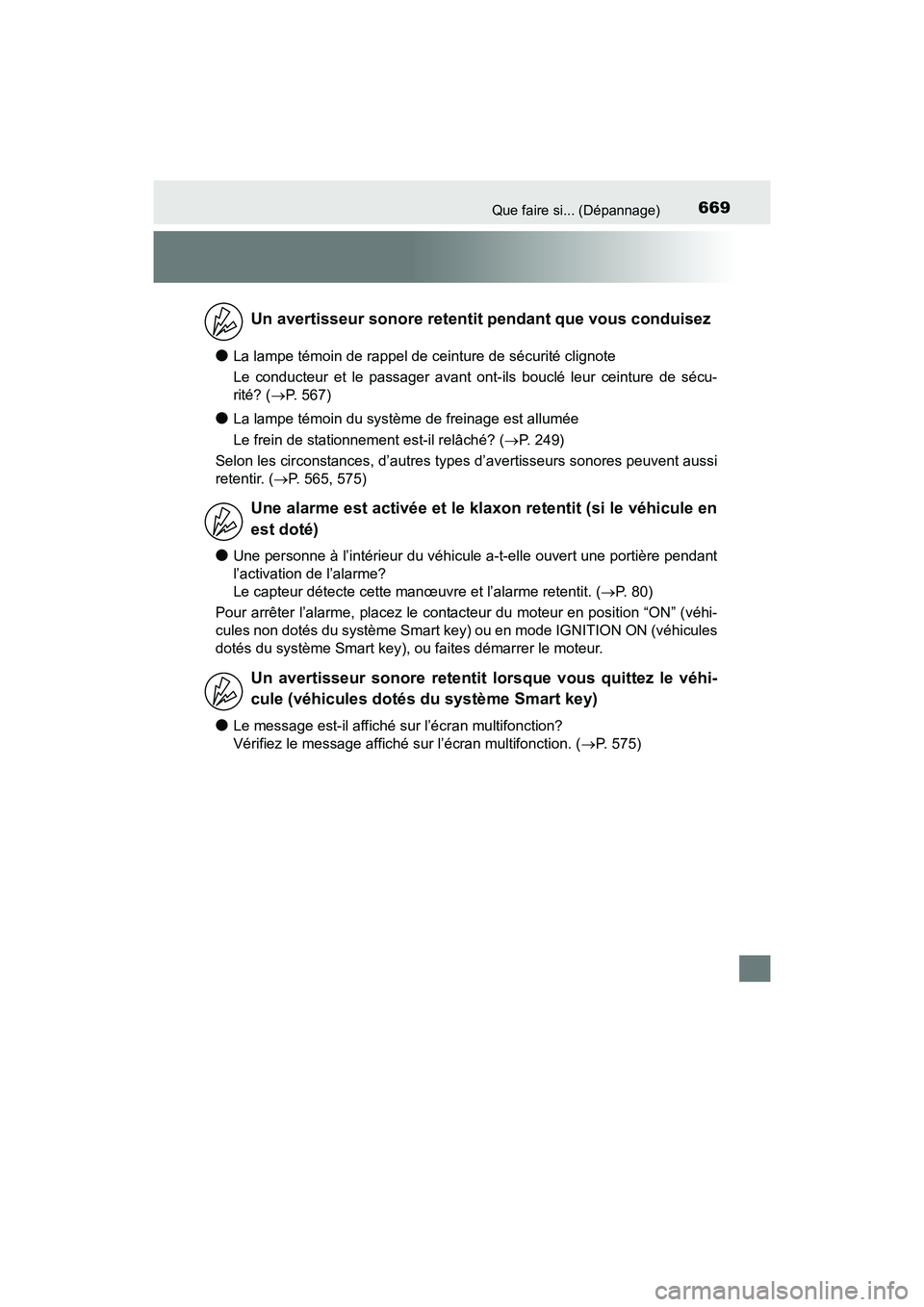 TOYOTA SIENNA 2017  Manuel du propriétaire (in French) 669Que faire si... (Dépannage)
SIENNA_OM_OM08007D_(D)
●La lampe témoin de rappel de ceinture de sécurité clignote
Le conducteur et le passager avant ont-ils bouclé leur ceinture de sécu-
rité