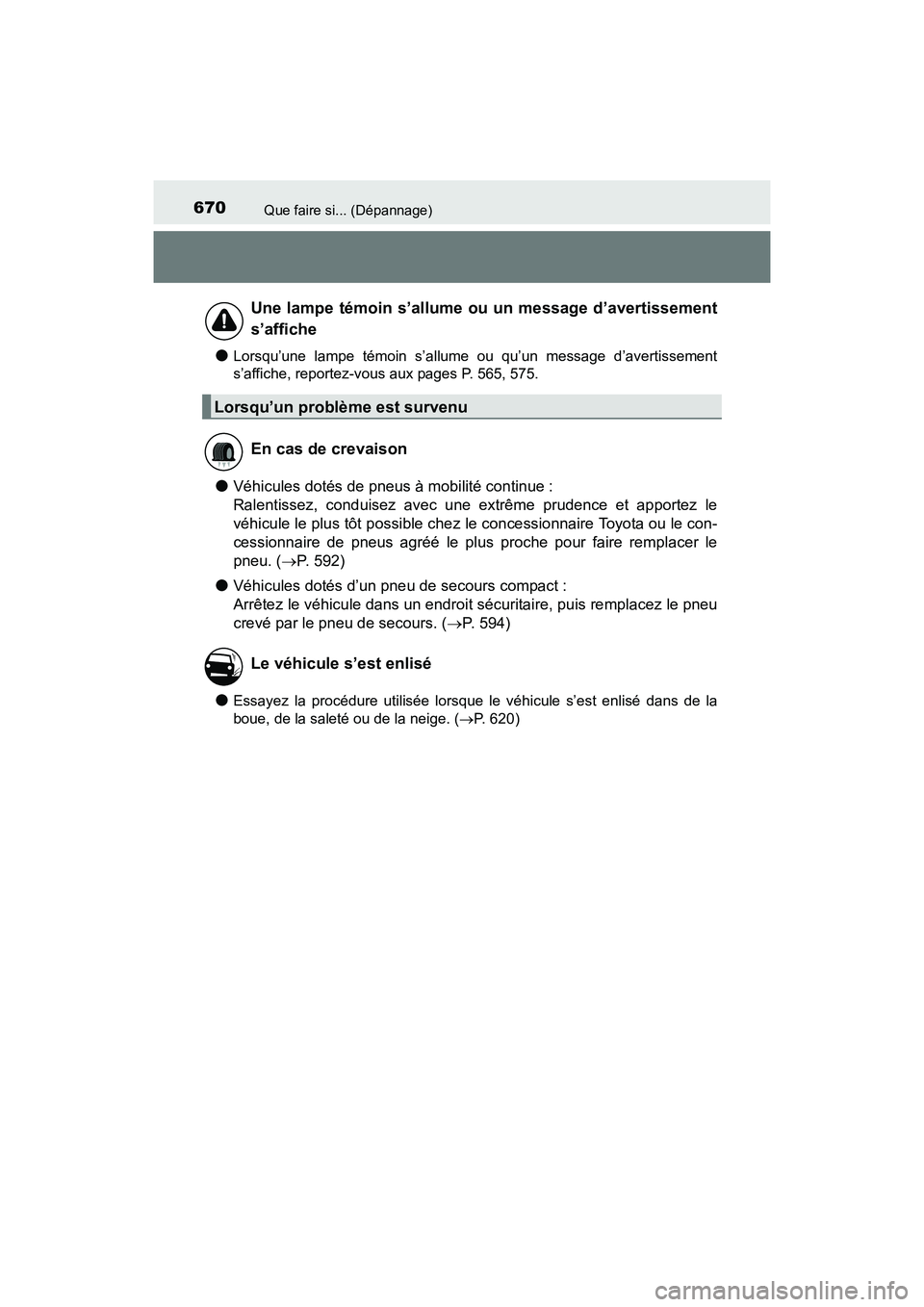 TOYOTA SIENNA 2017  Manuel du propriétaire (in French) 670Que faire si... (Dépannage)
SIENNA_OM_OM08007D_(D)
●Lorsqu’une lampe témoin s’allume ou qu’un message d’avertissement
s’affiche, reportez-vous aux pages P. 565, 575.
●Véhicules dot