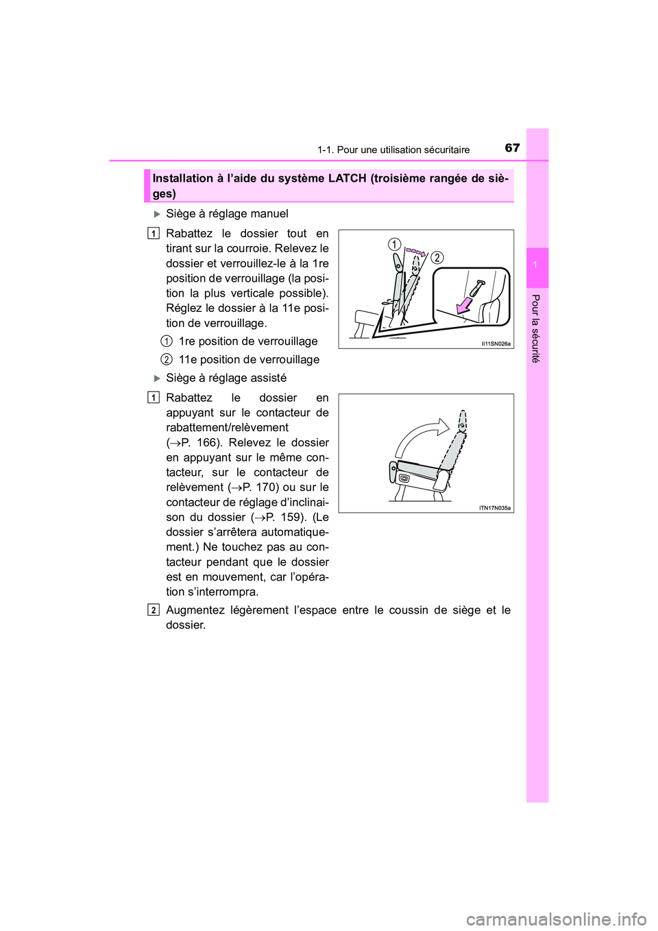 TOYOTA SIENNA 2017  Manuel du propriétaire (in French) 671-1. Pour une utilisation sécuritaire
SIENNA_OM_OM08007D_(D)
1
Pour la sécurité
�XSiège à réglage manuel
Rabattez le dossier tout en
tirant sur la courroie. Relevez le
dossier et verrouillez-l