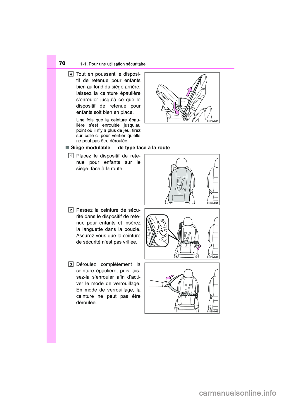 TOYOTA SIENNA 2017  Manuel du propriétaire (in French) 701-1. Pour une utilisation sécuritaire
SIENNA_OM_OM08007D_(D)
Tout en poussant le disposi-
tif de retenue pour enfants
bien au fond du siège arrière,
laissez la ceinture épaulière
s’enrouler j
