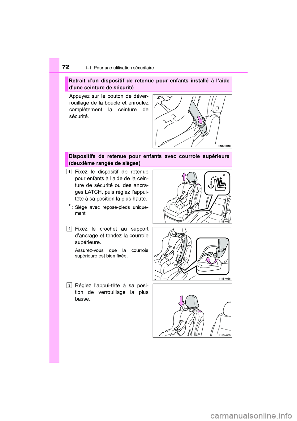 TOYOTA SIENNA 2017  Manuel du propriétaire (in French) 721-1. Pour une utilisation sécuritaire
SIENNA_OM_OM08007D_(D)
Appuyez sur le bouton de déver-
rouillage de la boucle et enroulez
complètement la ceinture de
sécurité.Fixez le dispositif de reten