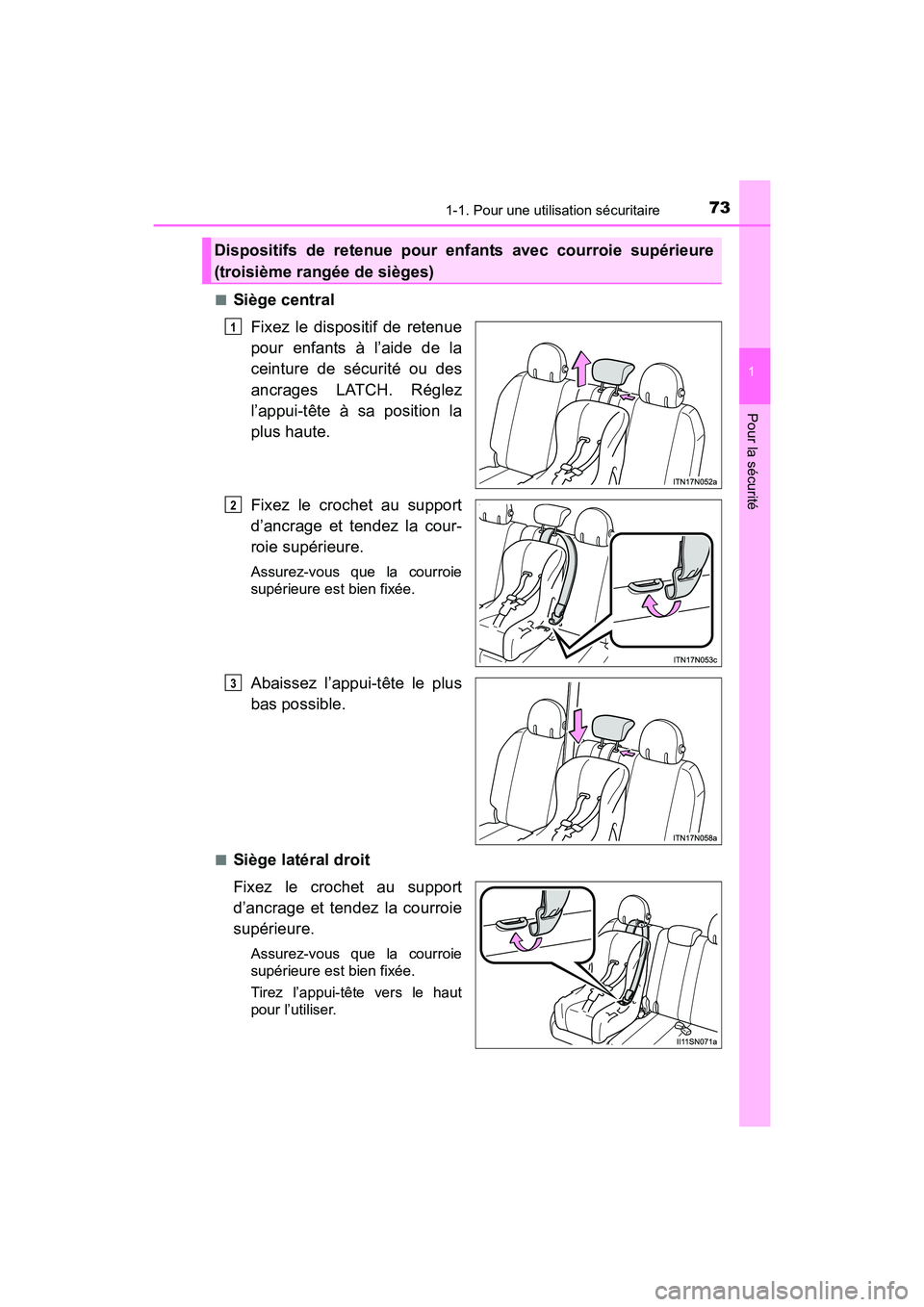 TOYOTA SIENNA 2017  Manuel du propriétaire (in French) 731-1. Pour une utilisation sécuritaire
SIENNA_OM_OM08007D_(D)
1
Pour la sécurité
■Siège centralFixez le dispositif de retenue
pour enfants à l’aide de la
ceinture de sécurité ou des
ancrag