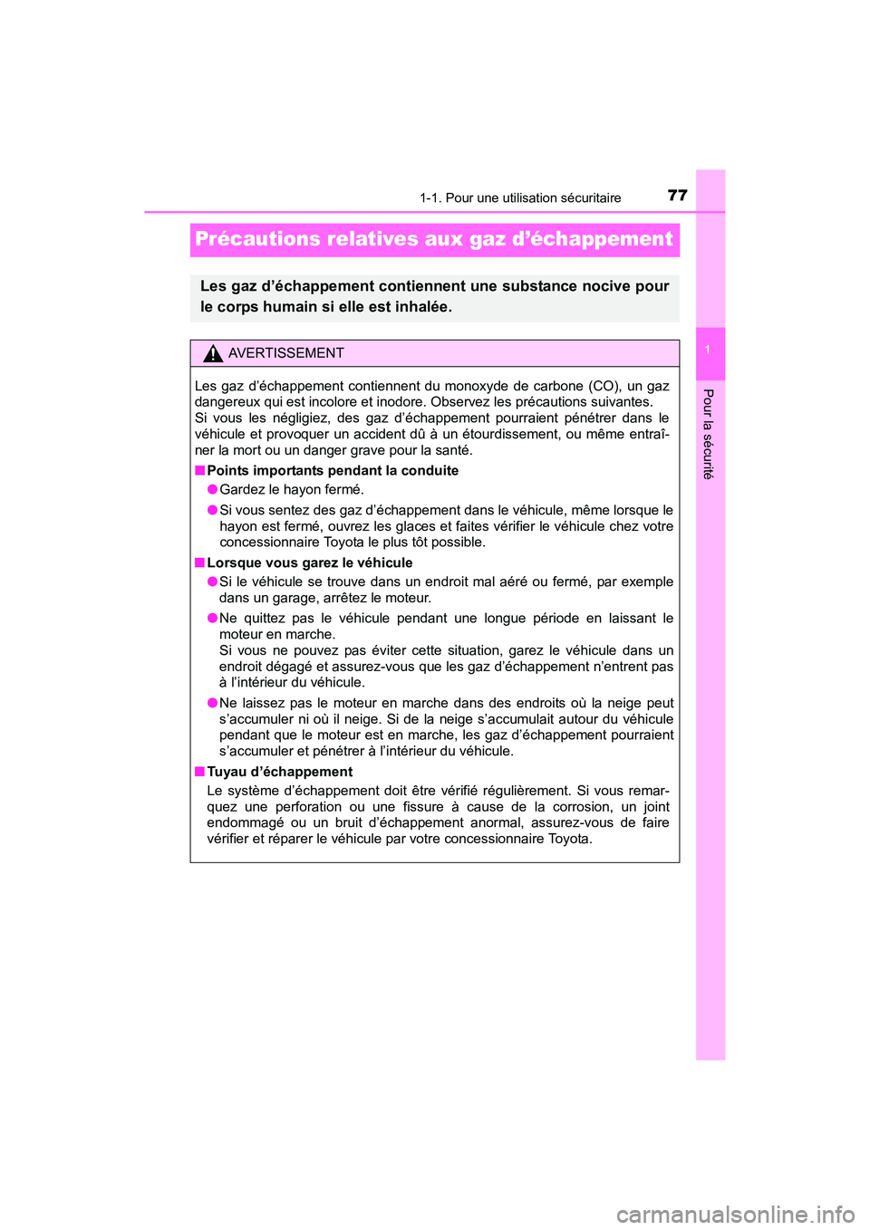 TOYOTA SIENNA 2017  Manuel du propriétaire (in French) 771-1. Pour une utilisation sécuritaire
SIENNA_OM_OM08007D_(D)
1
Pour la sécurité
Précautions relatives aux gaz d’échappement
Les gaz d’échappement contiennent une substance nocive pour
le c