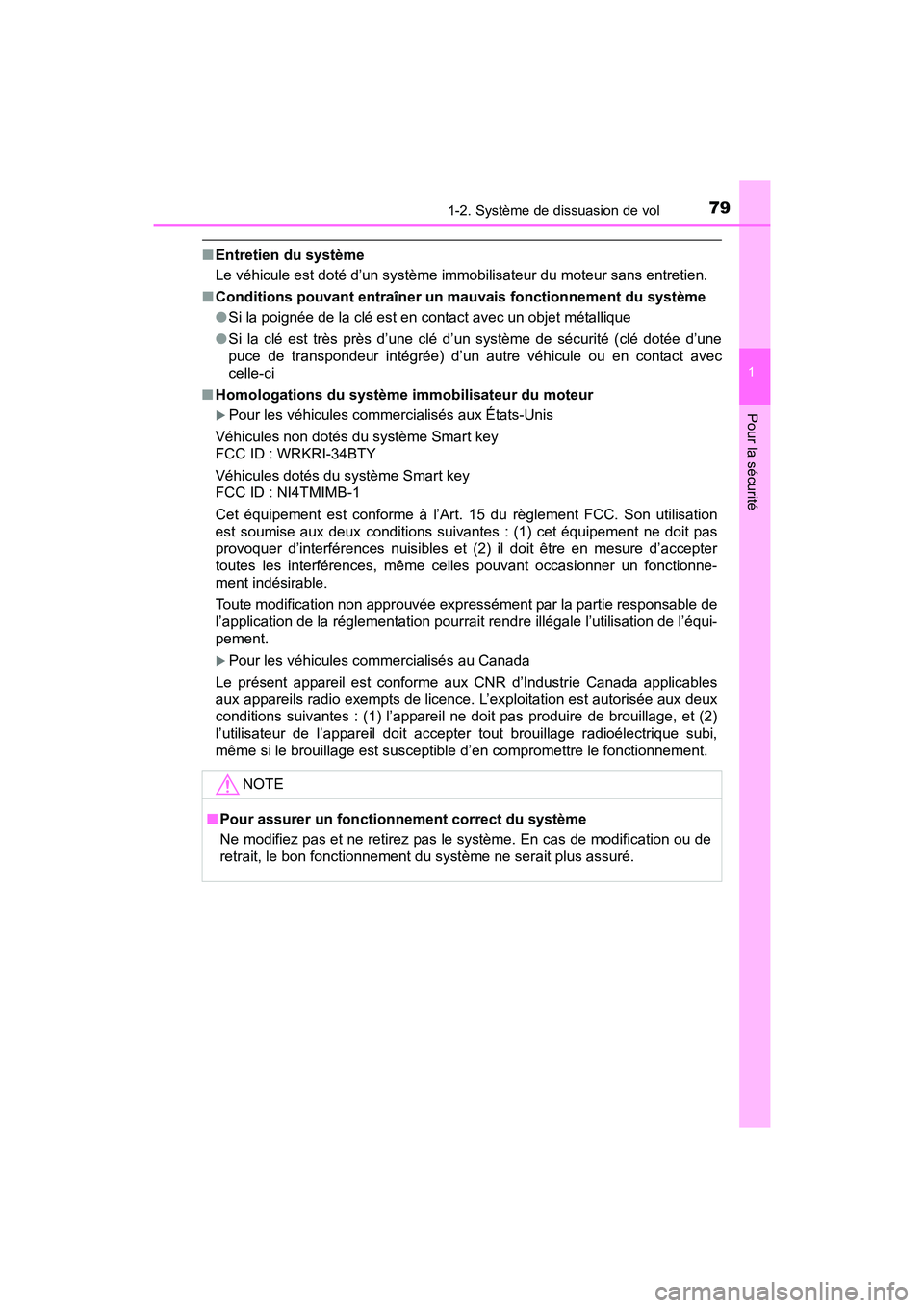 TOYOTA SIENNA 2017  Manuel du propriétaire (in French) 791-2. Système de dissuasion de vol
SIENNA_OM_OM08007D_(D)
1
Pour la sécurité
■Entretien du système
Le véhicule est doté d’un système immobilisateur du moteur sans entretien.
■ Conditions