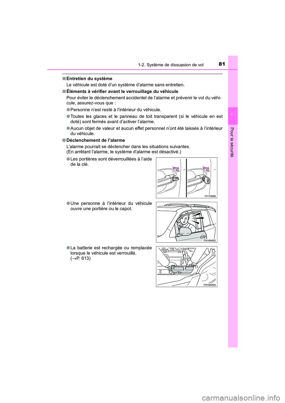 TOYOTA SIENNA 2017  Manuel du propriétaire (in French) 811-2. Système de dissuasion de vol
SIENNA_OM_OM08007D_(D)
1
Pour la sécurité
■Entretien du système
Le véhicule est doté d’un système d’alarme sans entretien.
■ Éléments à vérifier 