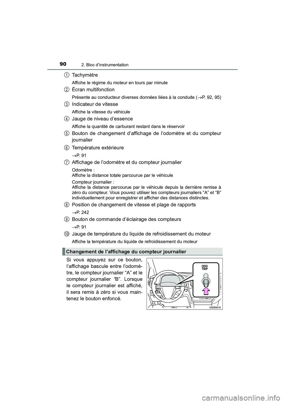 TOYOTA SIENNA 2017  Manuel du propriétaire (in French) 90
SIENNA_OM_OM08007D_(D)
2. Bloc d’instrumentation
Ta c h y m è t r e
Affiche le régime du moteur en tours par minute
Écran multifonction
Présente au conducteur diverses données liées à la c