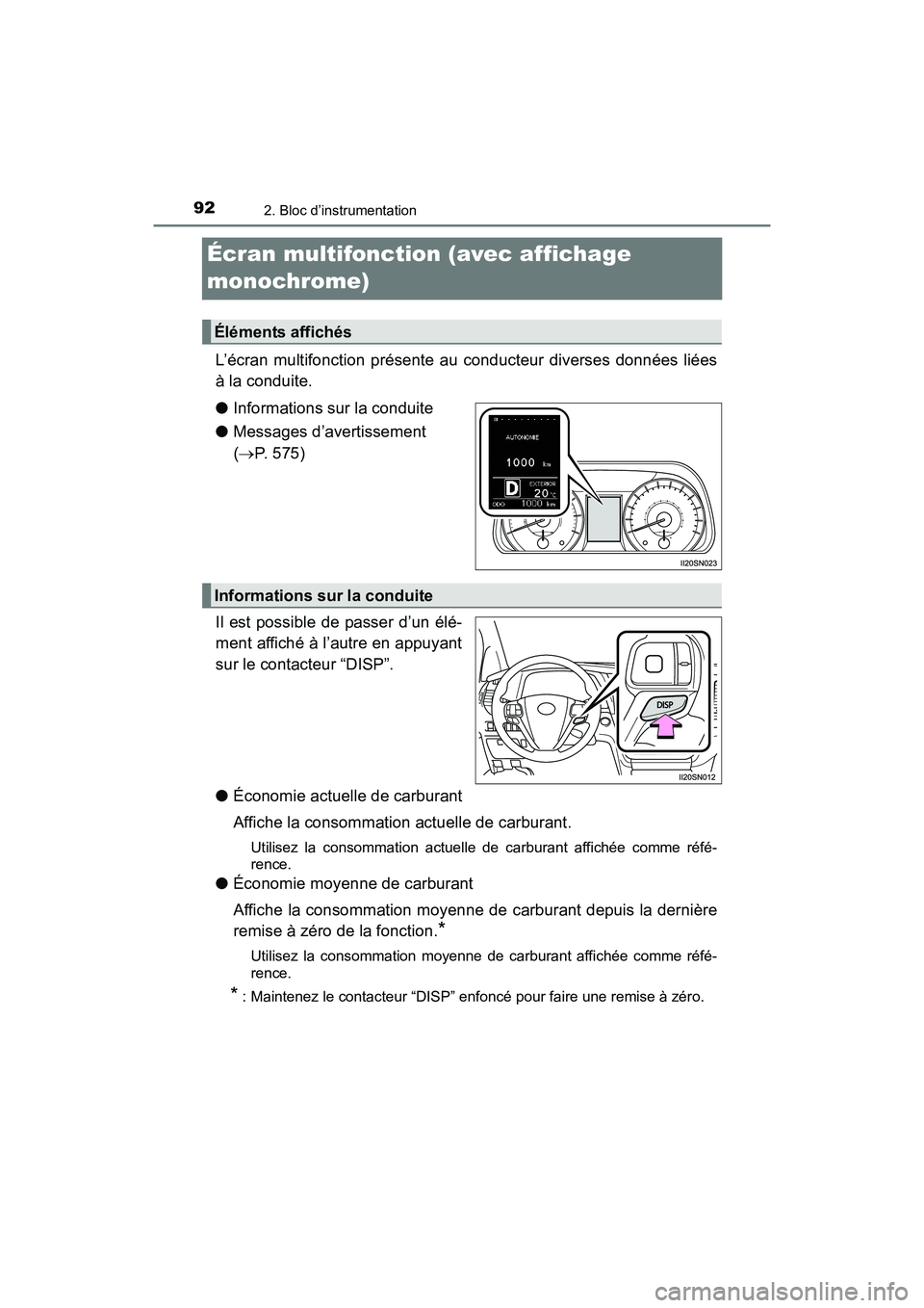 TOYOTA SIENNA 2017  Manuel du propriétaire (in French) 92
SIENNA_OM_OM08007D_(D)
2. Bloc d’instrumentation
Écran multifonction (avec affichage 
monochrome)
L’écran multifonction présente au conducteur diverses données liées
à la conduite.
●Inf