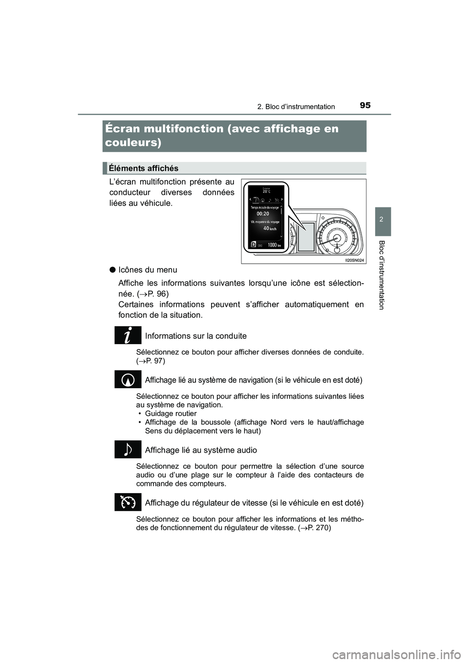 TOYOTA SIENNA 2017  Manuel du propriétaire (in French) 95
SIENNA_OM_OM08007D_(D)
2. Bloc d’instrumentation
2
Bloc d’instrumentation
Écran multifonction (avec affichage en 
couleurs)
L’écran multifonction présente au
conducteur diverses données
l