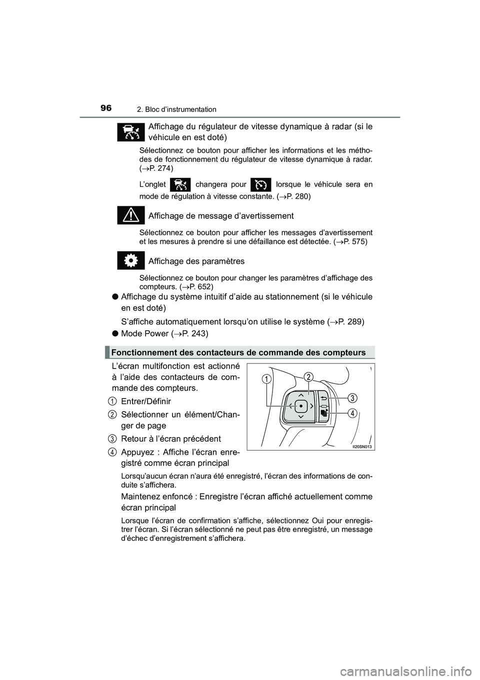 TOYOTA SIENNA 2017  Manuel du propriétaire (in French) 96
SIENNA_OM_OM08007D_(D)
2. Bloc d’instrumentation
Affichage du régulateur de vitesse dynamique à radar (si le
véhicule en est doté)
Sélectionnez ce bouton pour afficher les informations et le