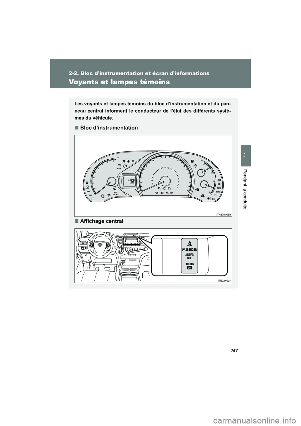 TOYOTA SIENNA 2012 Manuel du propriétaire (in French) 247
2-2. Bloc d’instrumentation et écran d’informations
2
Pendant la conduite
SIENNA_D (OM45467D)
Voyants et lampes témoins
Les voyants et lampes témoins du bloc d’instrumentation et du pan-
TOYOTA SIENNA 2012 Manuel du propriétaire (in French) 247
2-2. Bloc d’instrumentation et écran d’informations
2
Pendant la conduite
SIENNA_D (OM45467D)
Voyants et lampes témoins
Les voyants et lampes témoins du bloc d’instrumentation et du pan-