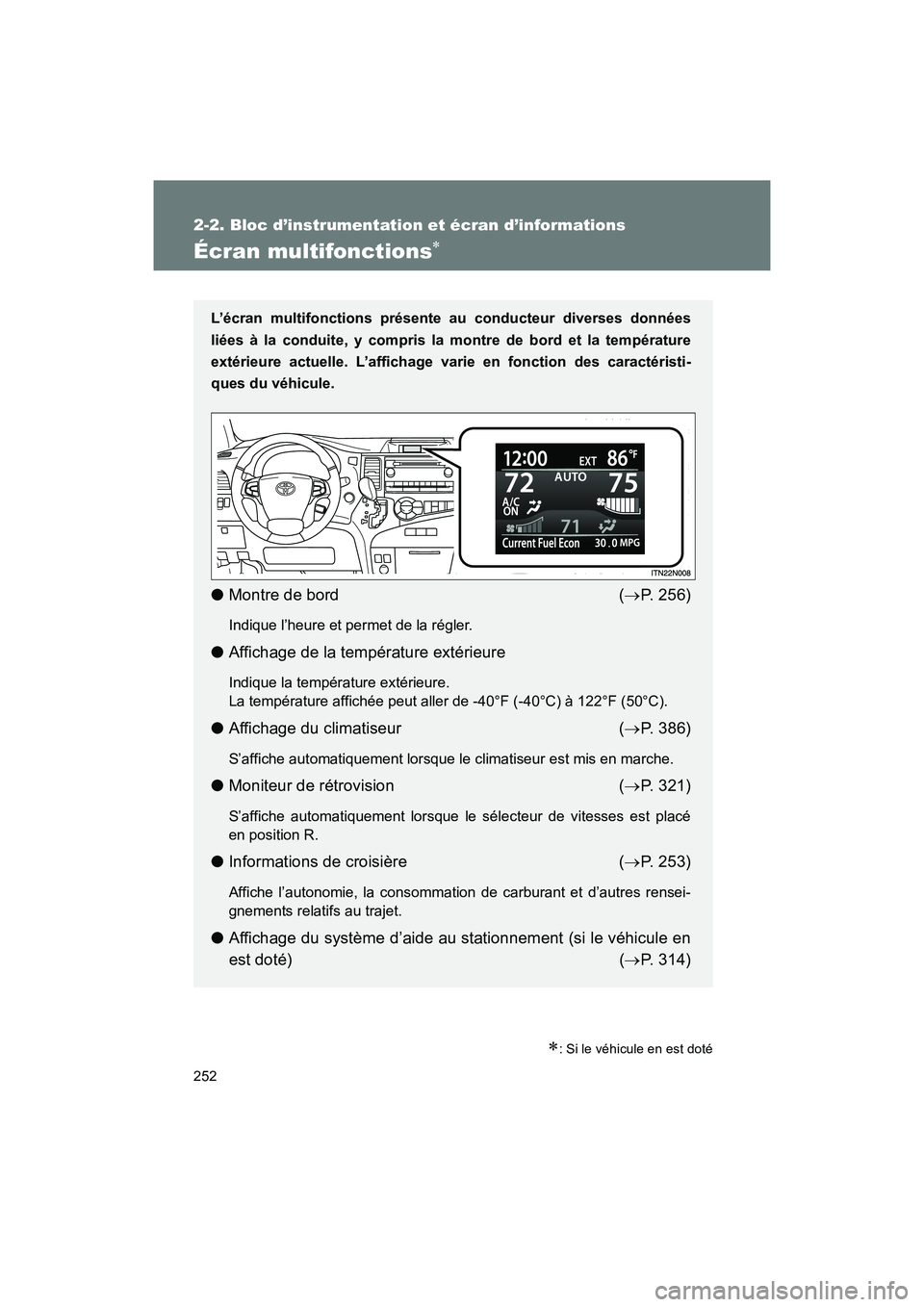 TOYOTA SIENNA 2012 Manuel du propriétaire (in French) 252
2-2. Bloc d’instrumentation et écran d’informations
SIENNA_D (OM45467D)
Écran multifonctions∗
∗: Si le véhicule en est doté
L’écran multifonctions présente au conducteur diverses d TOYOTA SIENNA 2012 Manuel du propriétaire (in French) 252
2-2. Bloc d’instrumentation et écran d’informations
SIENNA_D (OM45467D)
Écran multifonctions∗
∗: Si le véhicule en est doté
L’écran multifonctions présente au conducteur diverses d