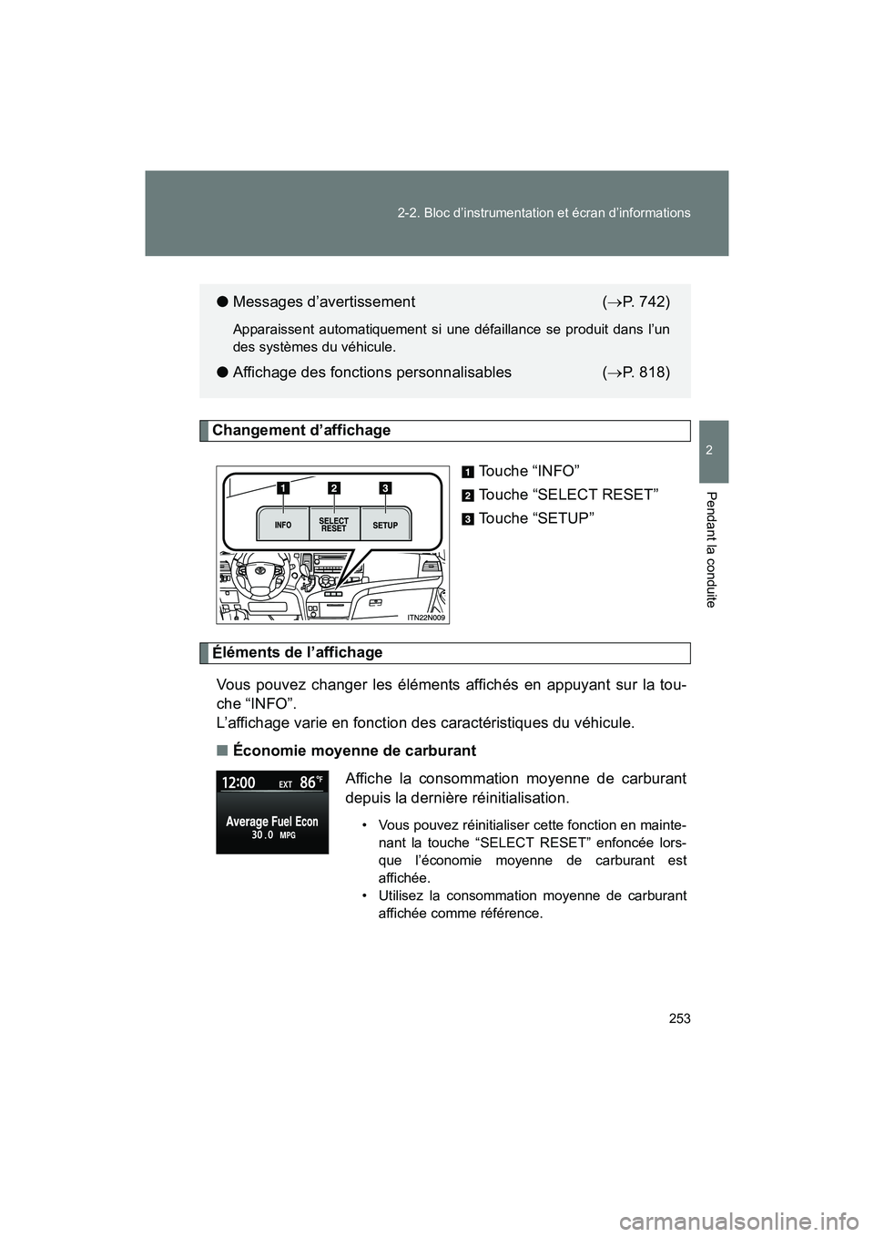 TOYOTA SIENNA 2012 Manuel du propriétaire (in French) 253
2-2. Bloc d’instrumentation et écran d’informations
2
Pendant la conduite
SIENNA_D (OM45467D)
Changement d’affichage
Touche “INFO”
Touche “SELECT RESET”
Touche “SETUP”
Élément TOYOTA SIENNA 2012 Manuel du propriétaire (in French) 253
2-2. Bloc d’instrumentation et écran d’informations
2
Pendant la conduite
SIENNA_D (OM45467D)
Changement d’affichage
Touche “INFO”
Touche “SELECT RESET”
Touche “SETUP”
Élément