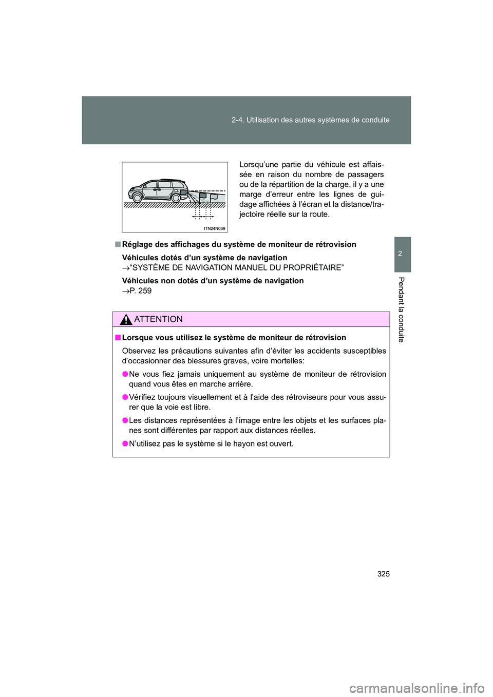 TOYOTA SIENNA 2012 Manuel du propriétaire (in French) 325
2-4. Utilisation des autres systèmes de conduite
2
Pendant la conduite
SIENNA_D (OM45467D)
■
Réglage des affichages du système de moniteur de rétrovision
Véhicules dotés d’un système de TOYOTA SIENNA 2012 Manuel du propriétaire (in French) 325
2-4. Utilisation des autres systèmes de conduite
2
Pendant la conduite
SIENNA_D (OM45467D)
■
Réglage des affichages du système de moniteur de rétrovision
Véhicules dotés d’un système de