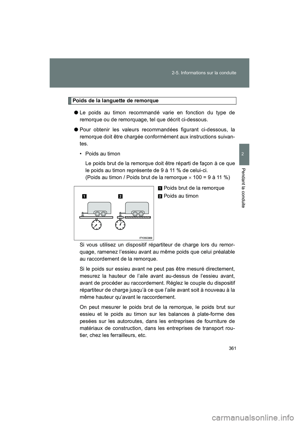 TOYOTA SIENNA 2012 Manuel du propriétaire (in French) 361
2-5. Informations sur la conduite
2
Pendant la conduite
SIENNA_D (OM45467D)
Poids de la languette de remorque
● Le poids au timon recommandé varie en fonction du type de
remorque ou de remorqua TOYOTA SIENNA 2012 Manuel du propriétaire (in French) 361
2-5. Informations sur la conduite
2
Pendant la conduite
SIENNA_D (OM45467D)
Poids de la languette de remorque
● Le poids au timon recommandé varie en fonction du type de
remorque ou de remorqua