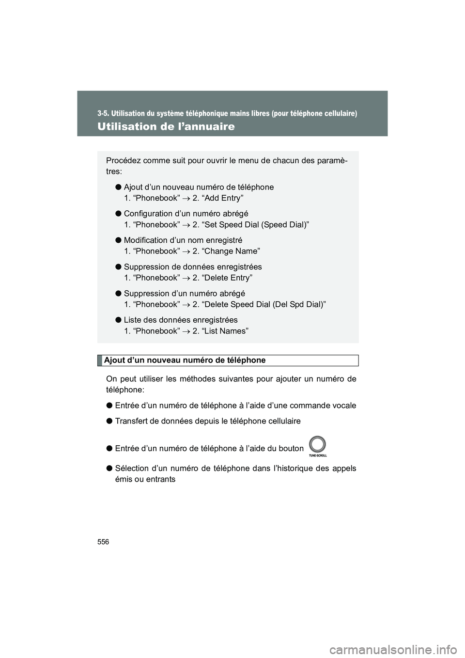 TOYOTA SIENNA 2012 Manuel du propriétaire (in French) 556
3-5. Utilisation du système téléphonique mains libres (pour téléphone cellulaire)
SIENNA_D (OM45467D)
Utilisation de l’annuaire
Ajout d’un nouveau numéro de téléphoneOn peut utiliser l TOYOTA SIENNA 2012 Manuel du propriétaire (in French) 556
3-5. Utilisation du système téléphonique mains libres (pour téléphone cellulaire)
SIENNA_D (OM45467D)
Utilisation de l’annuaire
Ajout d’un nouveau numéro de téléphoneOn peut utiliser l