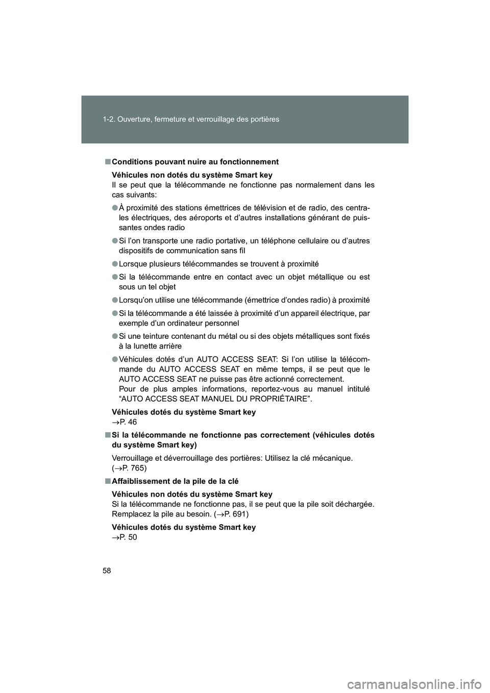 TOYOTA SIENNA 2012  Manuel du propriétaire (in French) 58 1-2. Ouverture, fermeture et verrouillage des portières
SIENNA_D (OM45467D)
■Conditions pouvant nuire au fonctionnement
Véhicules non dotés du système Smart key
Il se peut que la télécomman