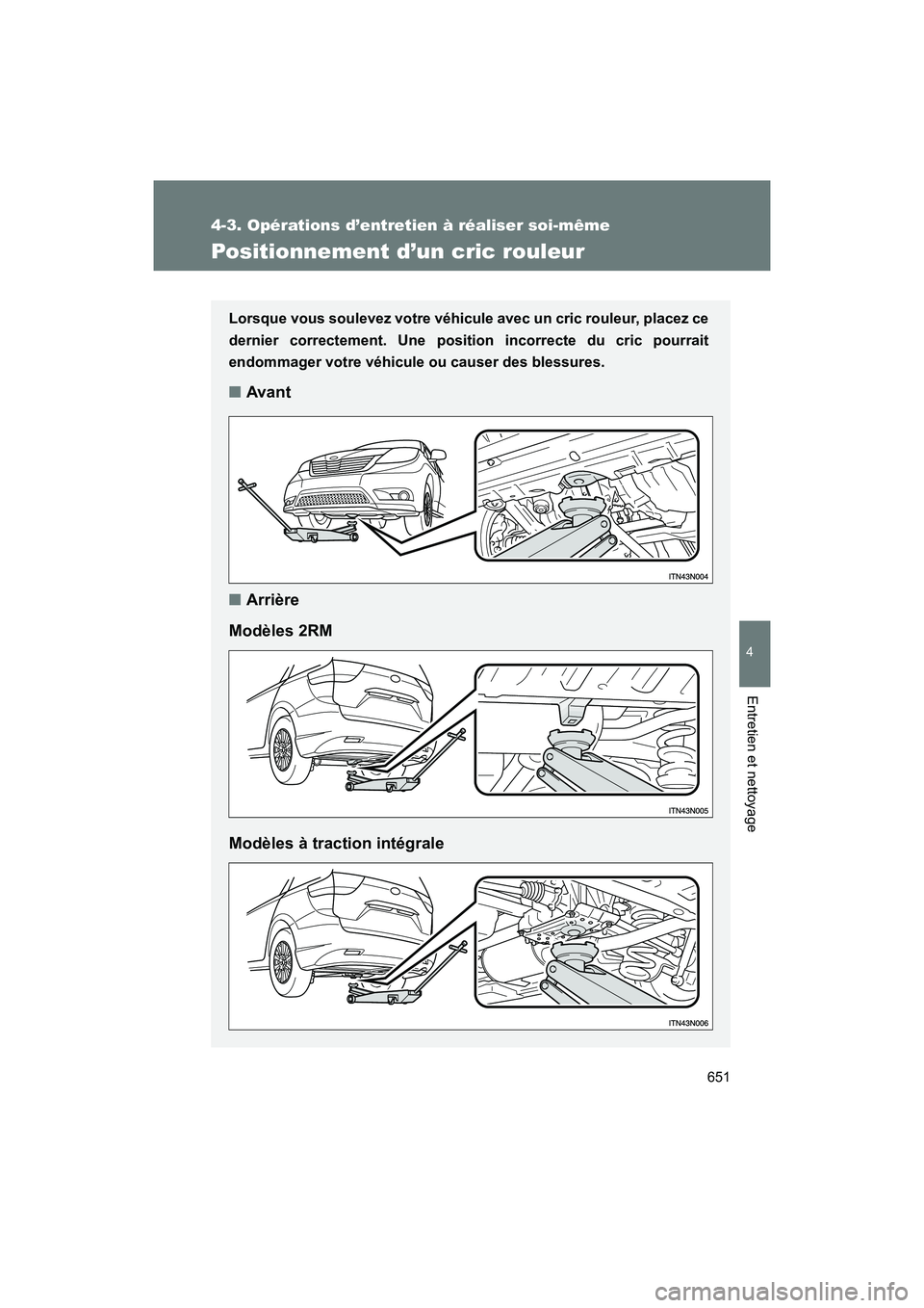 TOYOTA SIENNA 2012  Manuel du propriétaire (in French) 651
4-3. Opérations d’entretien à réaliser soi-même
4
Entretien et nettoyage
SIENNA_D (OM45467D)
Positionnement d’un cric rouleur
Lorsque vous soulevez votre véhicule avec un cric rouleur, pl