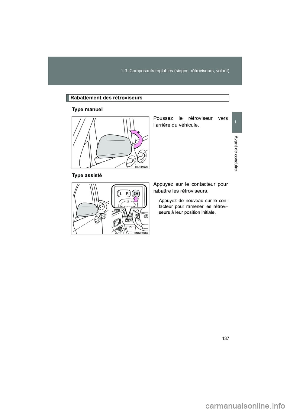 TOYOTA SIENNA 2011 Manuel du propriétaire (in French) 137
1-3. Composants réglables (sièges, rétroviseurs, volant)
1
Avant de conduire
SIENNA_D (OM45466D)
Rabattement des rétroviseurs
Type manuel Poussez le rétroviseur vers
l’arrière du véhicule TOYOTA SIENNA 2011 Manuel du propriétaire (in French) 137
1-3. Composants réglables (sièges, rétroviseurs, volant)
1
Avant de conduire
SIENNA_D (OM45466D)
Rabattement des rétroviseurs
Type manuel Poussez le rétroviseur vers
l’arrière du véhicule