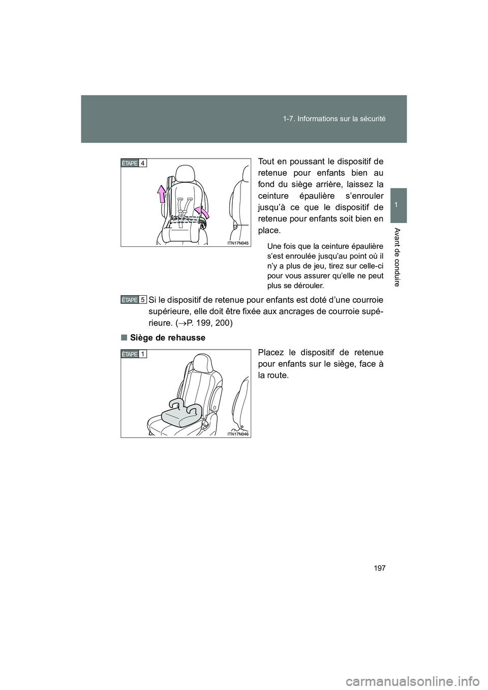 TOYOTA SIENNA 2011  Manuel du propriétaire (in French) 197
1-7. Informations sur la sécurité
1
Avant de conduire
SIENNA_D (OM45466D)
Tout en poussant le dispositif de
retenue pour enfants bien au
fond du siège arrière, laissez la
ceinture épaulière 