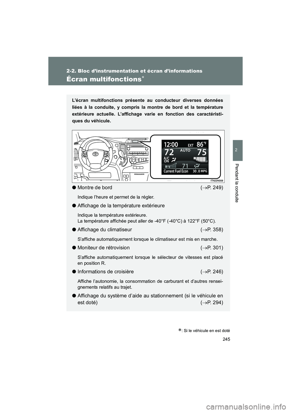 TOYOTA SIENNA 2011 Manuel du propriétaire (in French) 245
2-2. Bloc d’instrumentation et écran d’informations
2
Pendant la conduite
SIENNA_D (OM45466D)
Écran multifonctions∗
∗: Si le véhicule en est doté
L’écran multifonctions présente au TOYOTA SIENNA 2011 Manuel du propriétaire (in French) 245
2-2. Bloc d’instrumentation et écran d’informations
2
Pendant la conduite
SIENNA_D (OM45466D)
Écran multifonctions∗
∗: Si le véhicule en est doté
L’écran multifonctions présente au