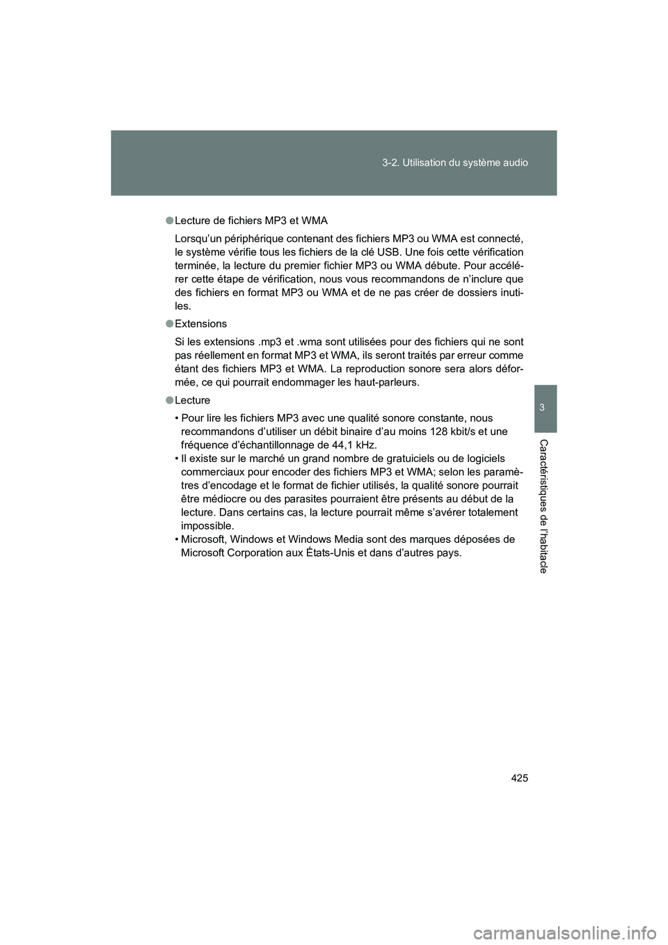 TOYOTA SIENNA 2011  Manuel du propriétaire (in French) 425
3-2. Utilisation du système audio
3
SIENNA_D (OM45466D)
Caractéristiques de l’habitacle
●
Lecture de fichiers MP3 et WMA
Lorsqu’un périphérique contenant des fichiers MP3 ou WMA est conn