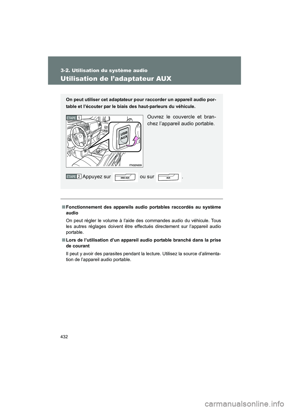TOYOTA SIENNA 2011  Manuel du propriétaire (in French) 432
3-2. Utilisation du système audio
SIENNA_D (OM45466D)
Utilisation de l’adaptateur AUX
■Fonctionnement des appareils audio portables raccordés au système
audio
On peut régler le volume à l